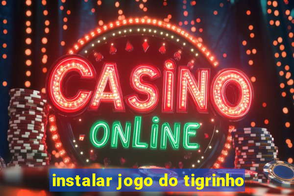 instalar jogo do tigrinho